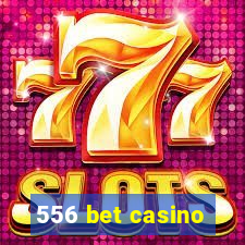 556 bet casino